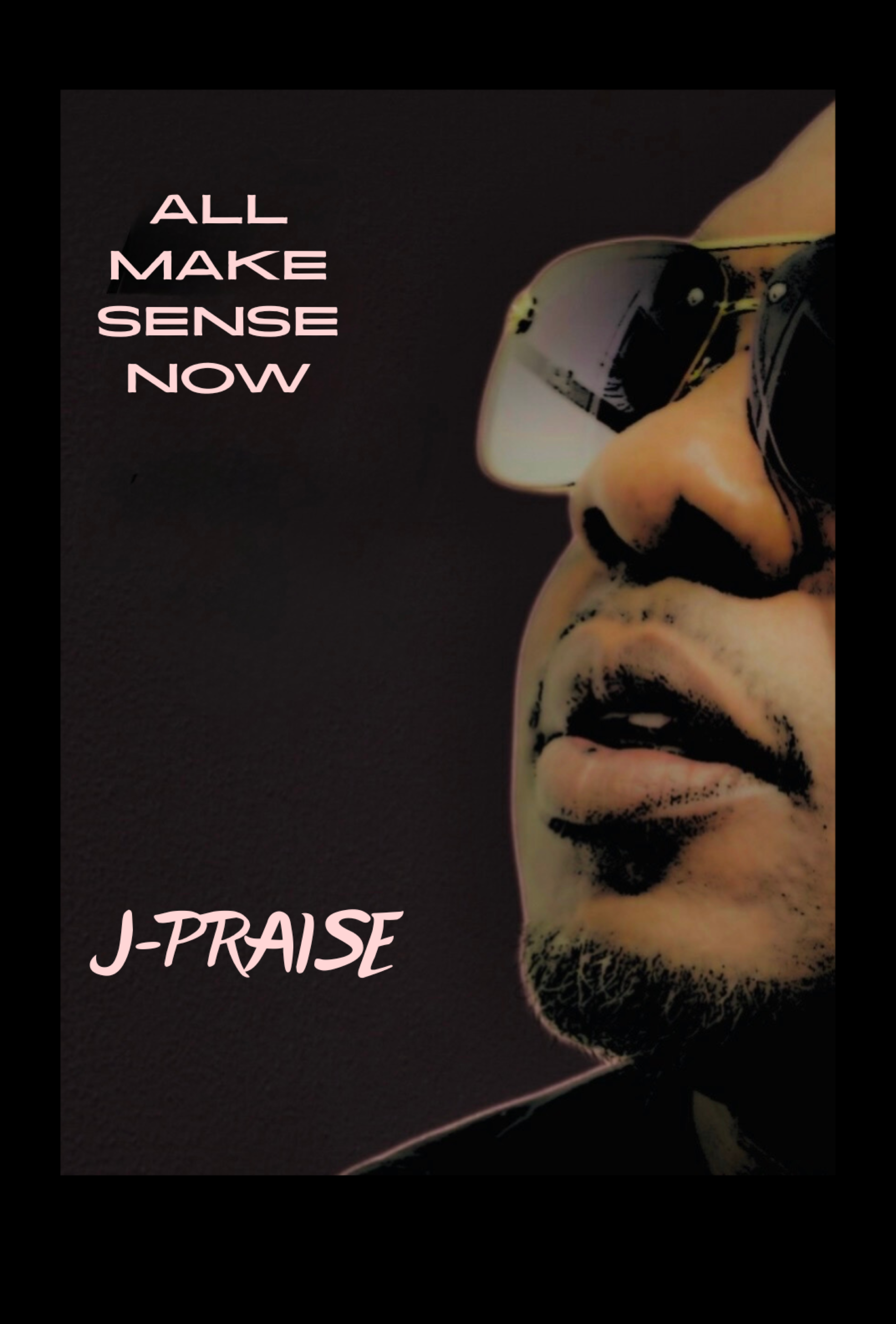 All Make Sense Now—J-Praise (Digital Single)